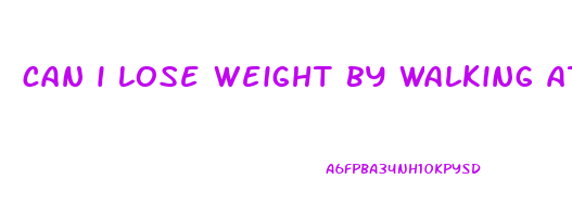can i lose weight by walking at home