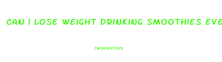 can i lose weight drinking smoothies everyday