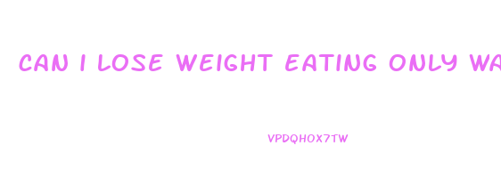 can i lose weight eating only watermelon