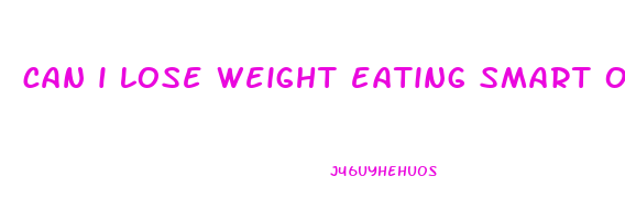 can i lose weight eating smart ones