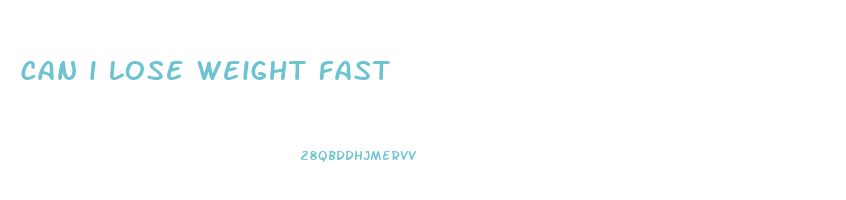 can i lose weight fast