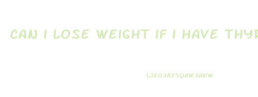 can i lose weight if i have thyroid issues