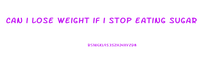 can i lose weight if i stop eating sugar