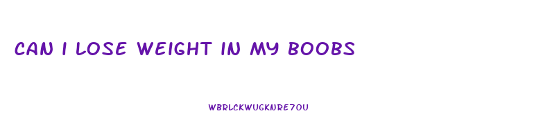 can i lose weight in my boobs