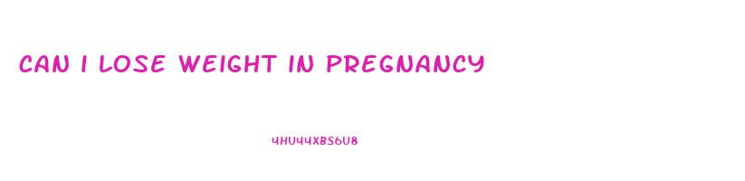 can i lose weight in pregnancy