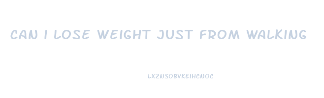 can i lose weight just from walking