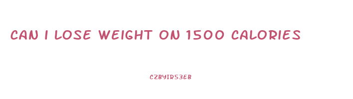 can i lose weight on 1500 calories