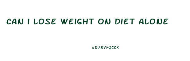 can i lose weight on diet alone