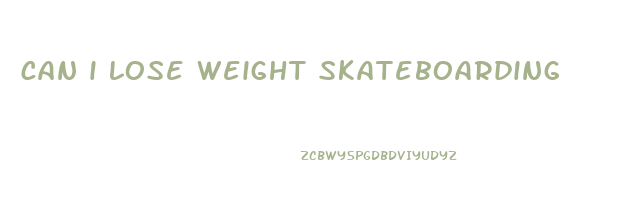 can i lose weight skateboarding