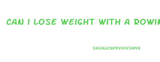 can i lose weight with a rowing machine