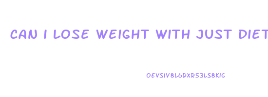 can i lose weight with just diet and no exercise