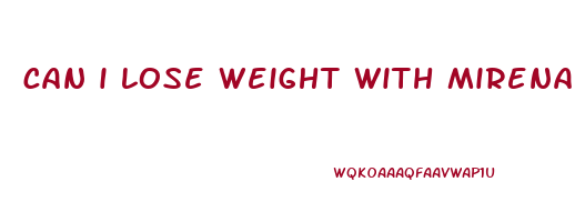 can i lose weight with mirena iud