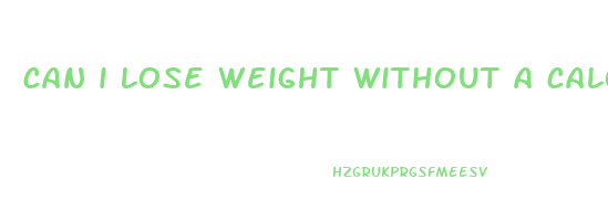 can i lose weight without a calorie deficit