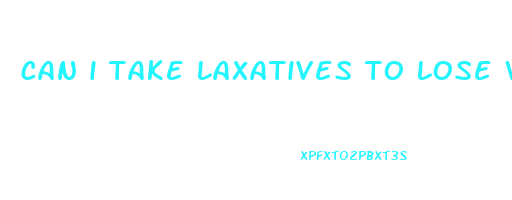 can i take laxatives to lose weight