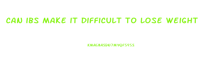 can ibs make it difficult to lose weight