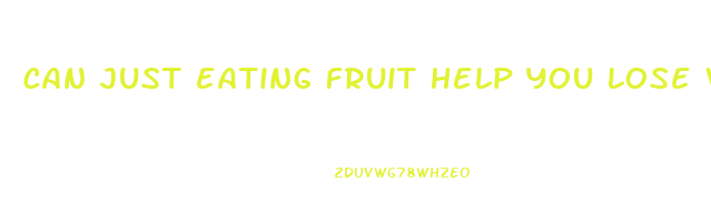 can just eating fruit help you lose weight