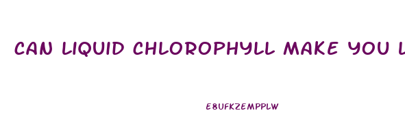 can liquid chlorophyll make you lose weight