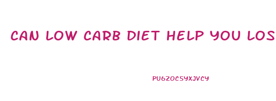 can low carb diet help you lose weight