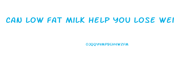 can low fat milk help you lose weight