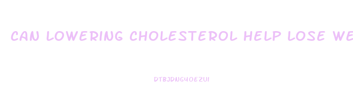 can lowering cholesterol help lose weight