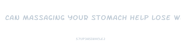 can massaging your stomach help lose weight