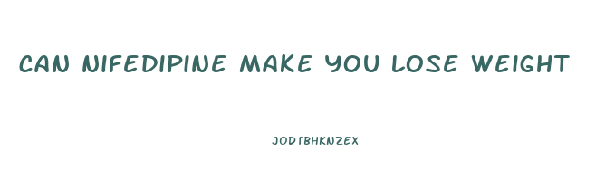 can nifedipine make you lose weight
