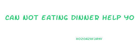 can not eating dinner help you lose weight