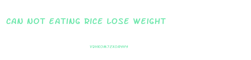 can not eating rice lose weight