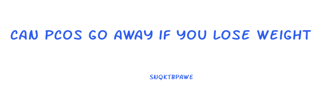 can pcos go away if you lose weight