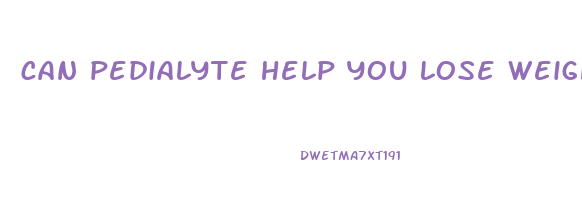 can pedialyte help you lose weight