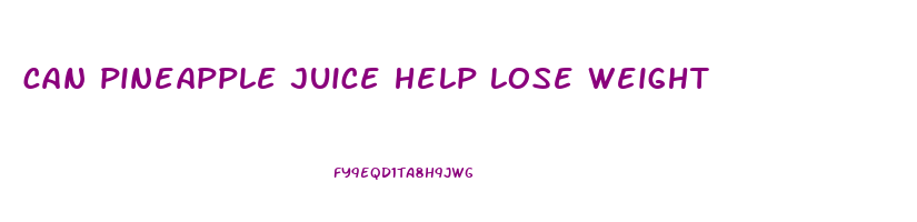 can pineapple juice help lose weight