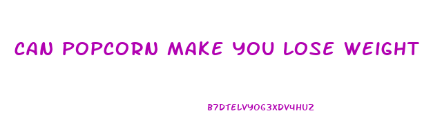 can popcorn make you lose weight