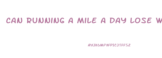 can running a mile a day lose weight