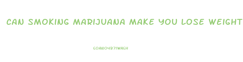 can smoking marijuana make you lose weight