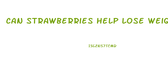 can strawberries help lose weight