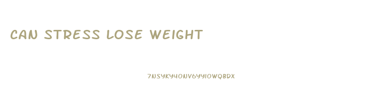 can stress lose weight