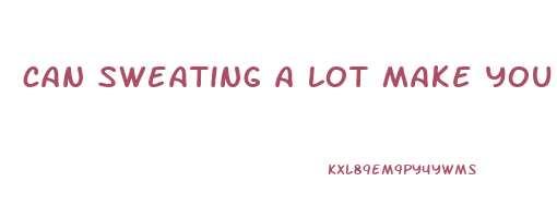 can sweating a lot make you lose weight