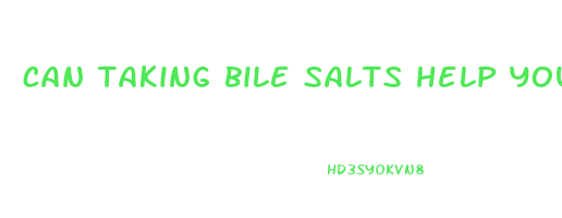 can taking bile salts help you lose weight