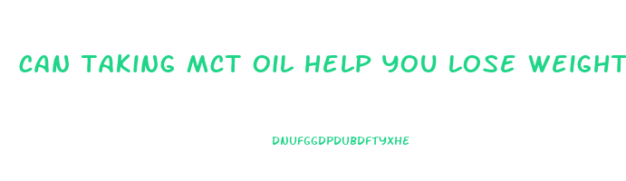 can taking mct oil help you lose weight
