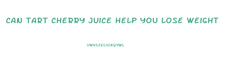 can tart cherry juice help you lose weight