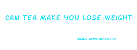 can tea make you lose weight