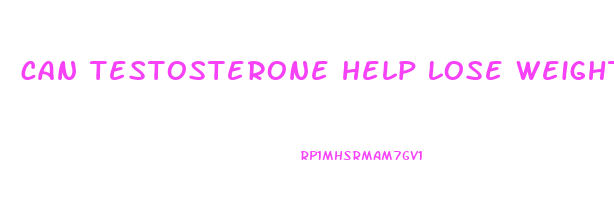 can testosterone help lose weight