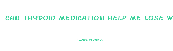 can thyroid medication help me lose weight