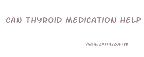 can thyroid medication help you lose weight