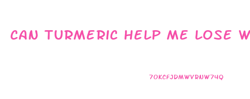 can turmeric help me lose weight