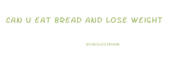can u eat bread and lose weight