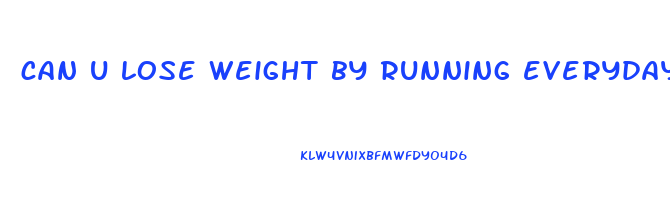 can u lose weight by running everyday