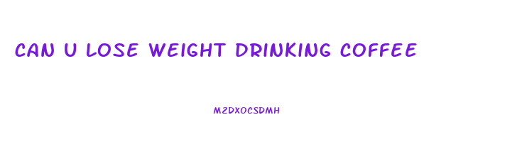 can u lose weight drinking coffee
