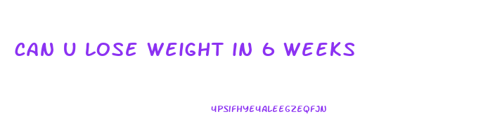 can u lose weight in 6 weeks