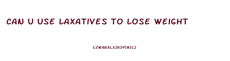 can u use laxatives to lose weight